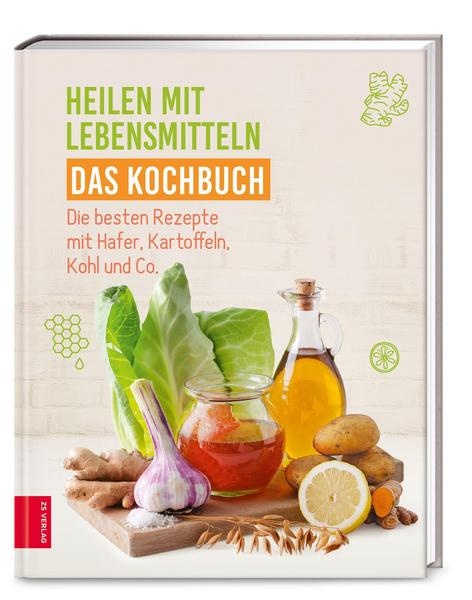 Heilen mit Lebensmitteln - Das Kochbuch Die besten Rezepte mit Hafer, Kartoffeln, Kohl und Co.