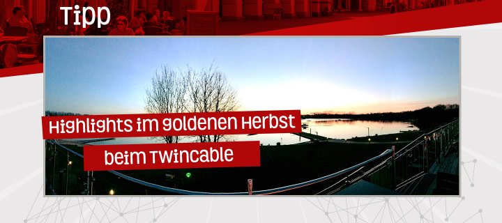 Highlights beim TwinCable