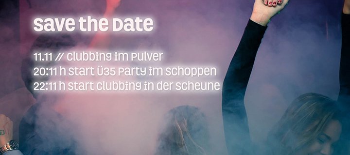SAVE THE DATE: Am 11.11 Clubbing in der Pulverscheune und Ü35 Party im Pulverschoppen