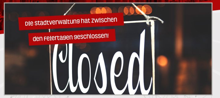 Stadtverwaltung nach den Feiertagen geschlossen
